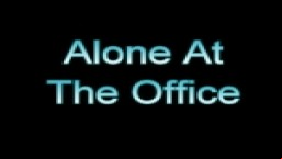 Alone At The Office
